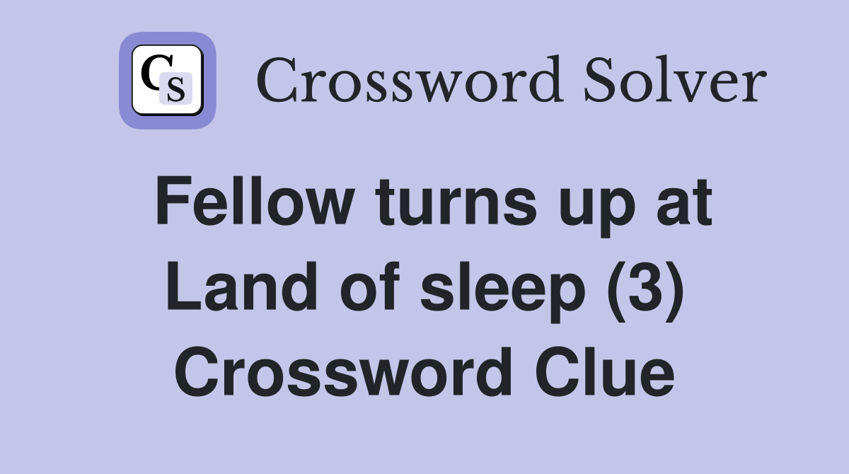 Fellow turns up at Land of sleep (3) Crossword Clue