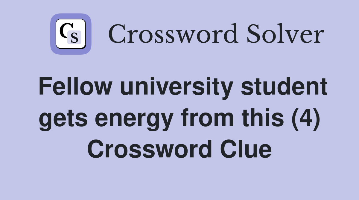 Fellow university student gets energy from this (4) Crossword Clue