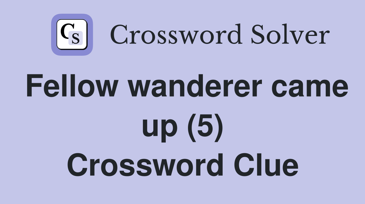 Fellow wanderer came up (5) Crossword Clue