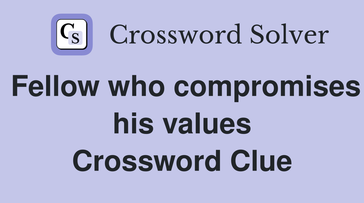 Fellow who compromises his values Crossword Clue