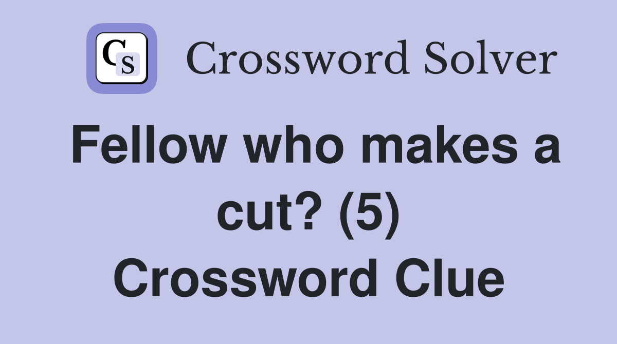 Fellow who makes a cut? (5) Crossword Clue