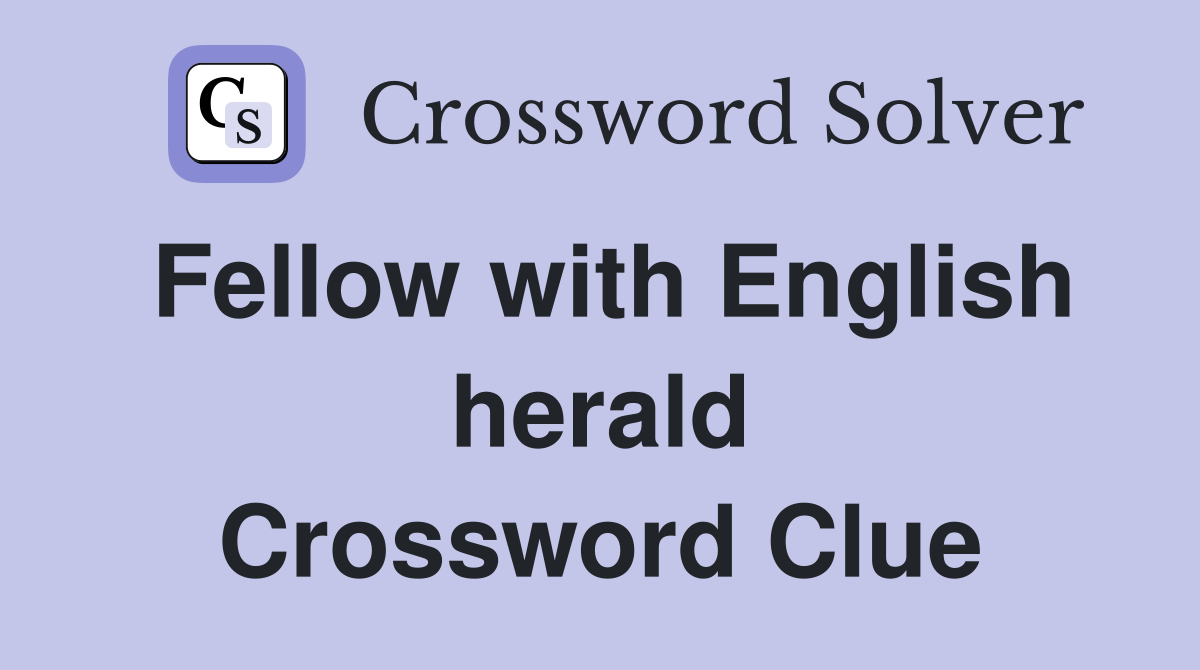 Fellow with English herald Crossword Clue