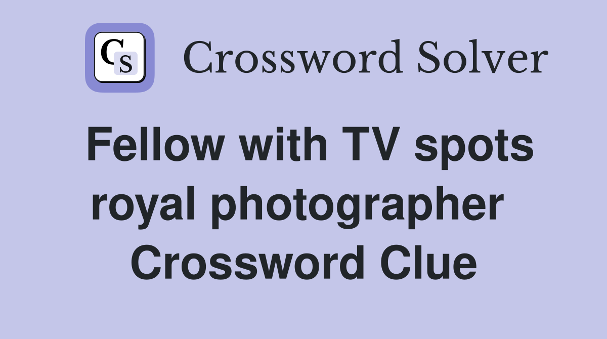 Fellow with TV spots royal photographer  Crossword Clue