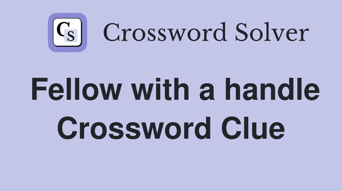 Fellow with a handle Crossword Clue