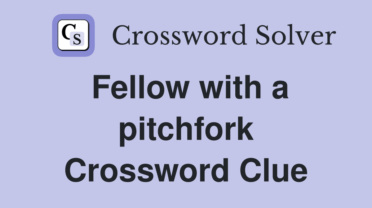 Fellow with a pitchfork Crossword Clue