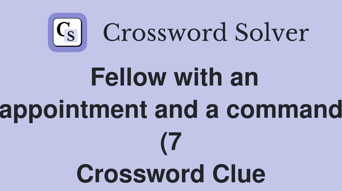 Fellow with an appointment and a command (7) Crossword Clue Answers Fellow with an appointment and a command (7) Crossword Clue Answers