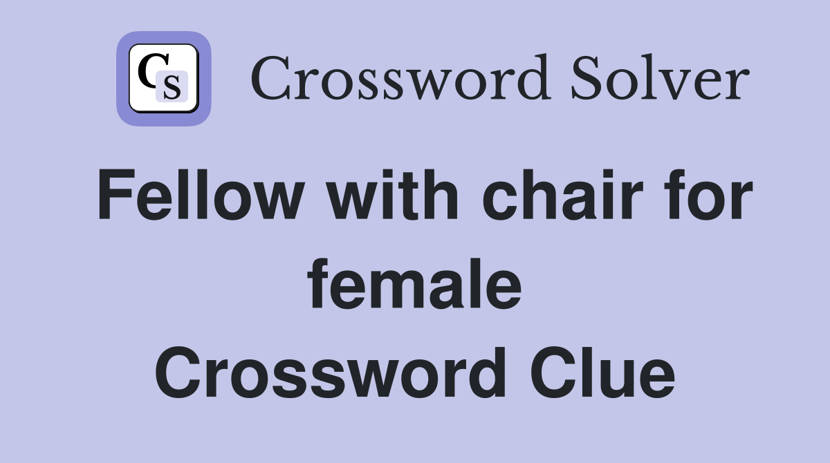 Fellow with chair for female Crossword Clue
