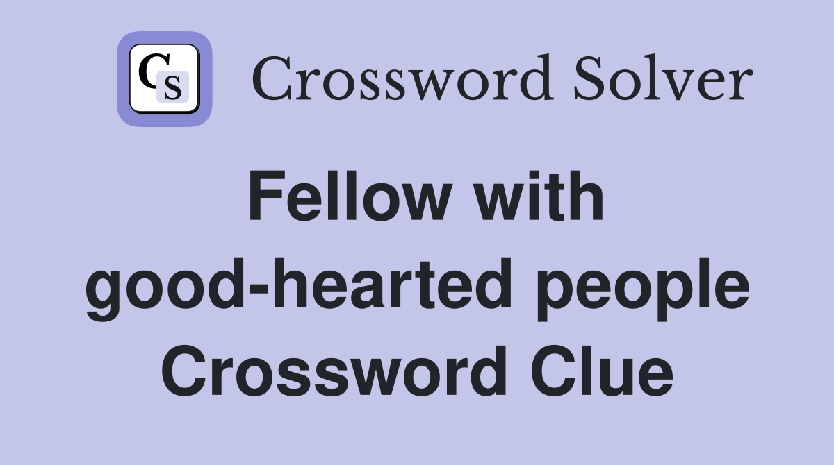 Fellow with good-hearted people Crossword Clue