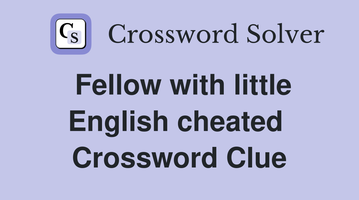 Fellow with little English cheated  Crossword Clue