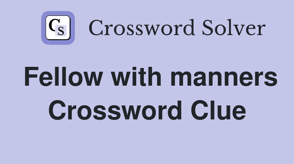 Fellow with manners Crossword Clue