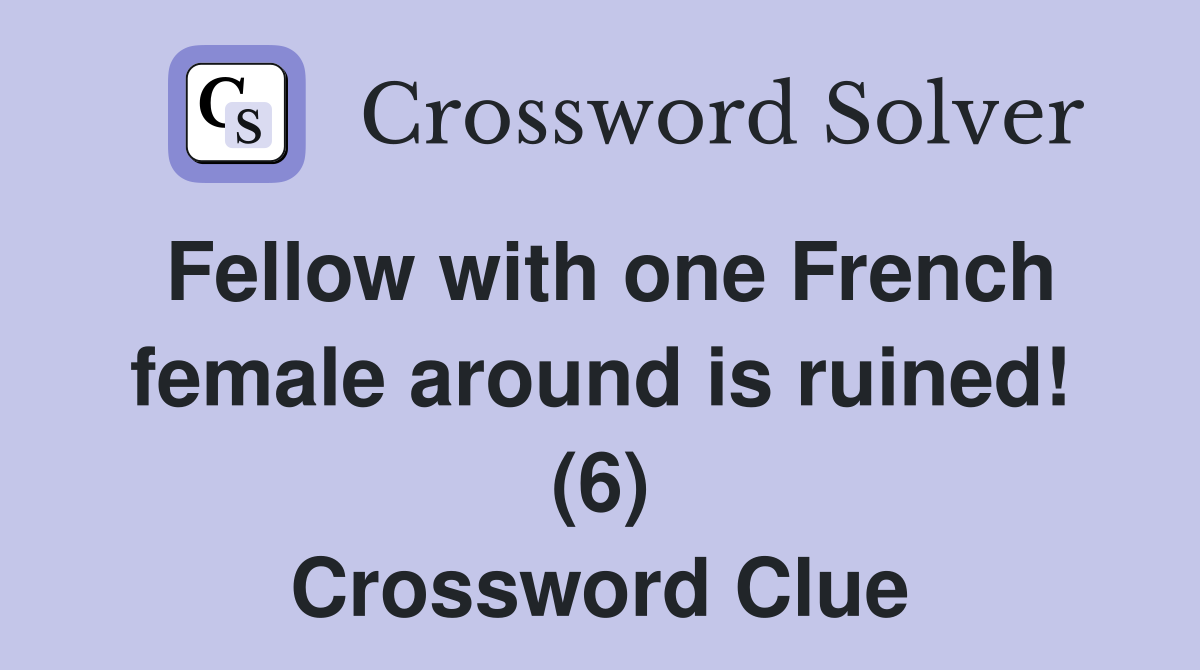 Fellow with one French female around is ruined! (6) Crossword Clue