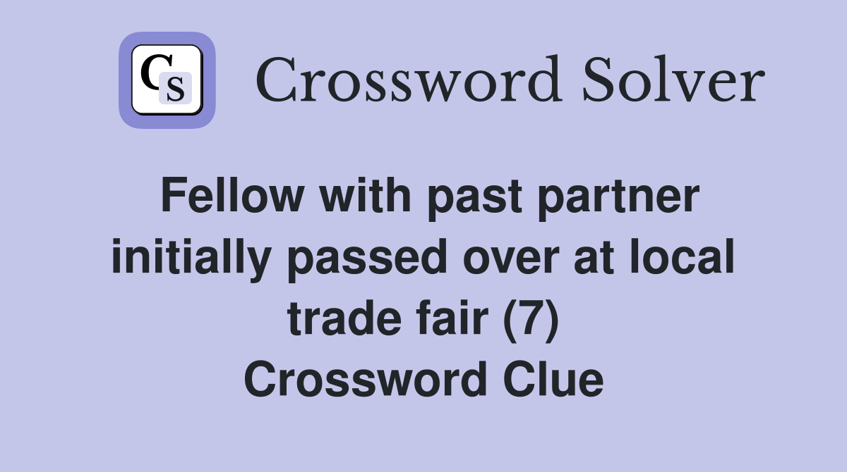 Fellow with past partner initially passed over at local trade fair (7) Crossword Clue