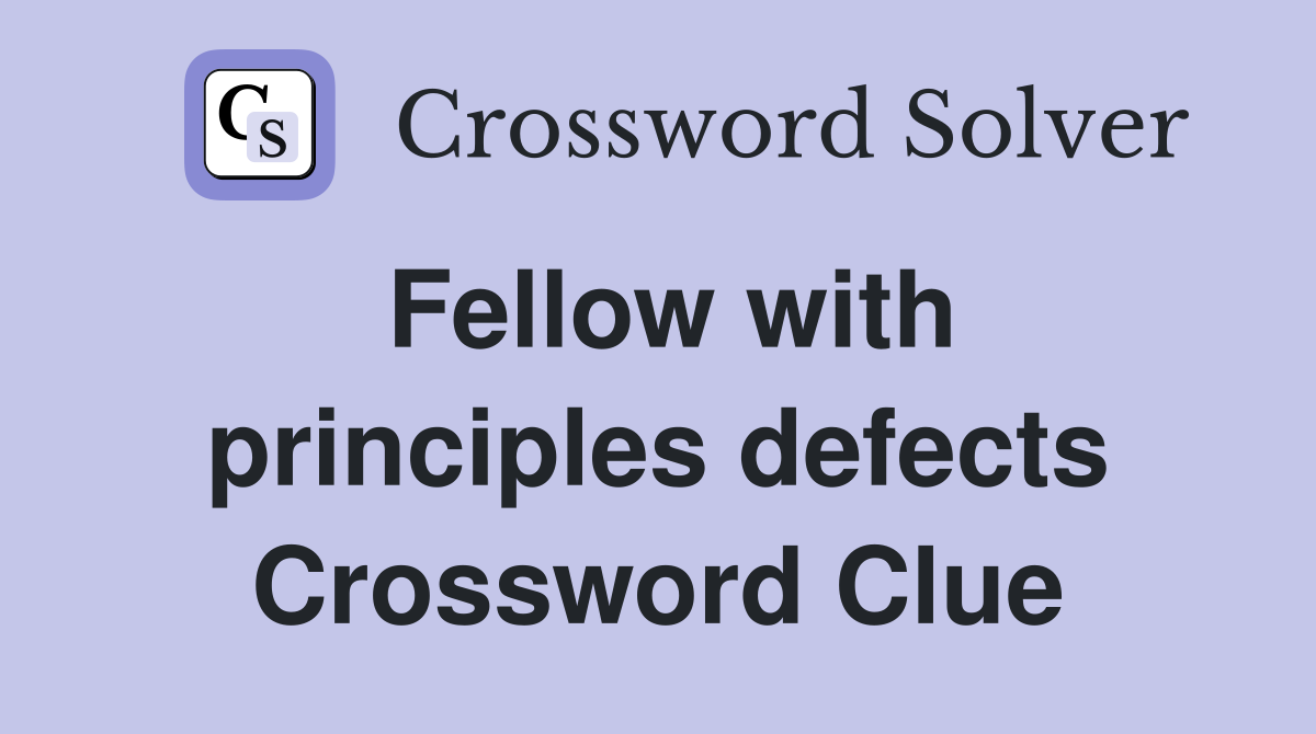Fellow with principles defects Crossword Clue