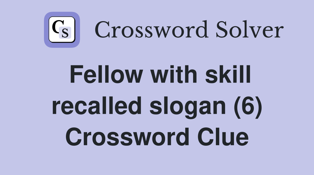Fellow with skill recalled slogan (6) Crossword Clue