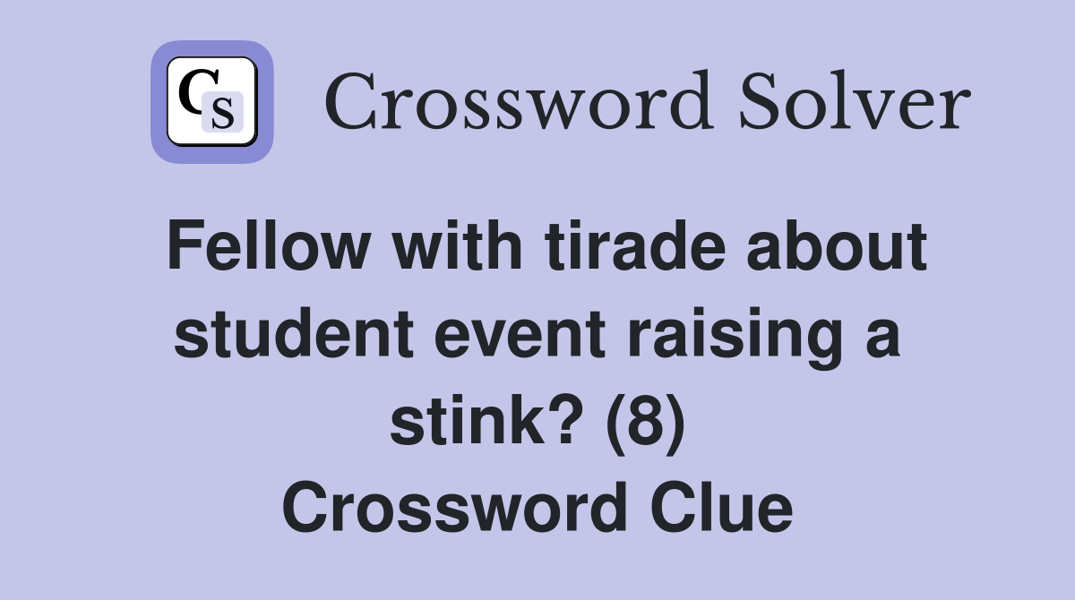Fellow with tirade about student event raising a stink? (8) Crossword Clue