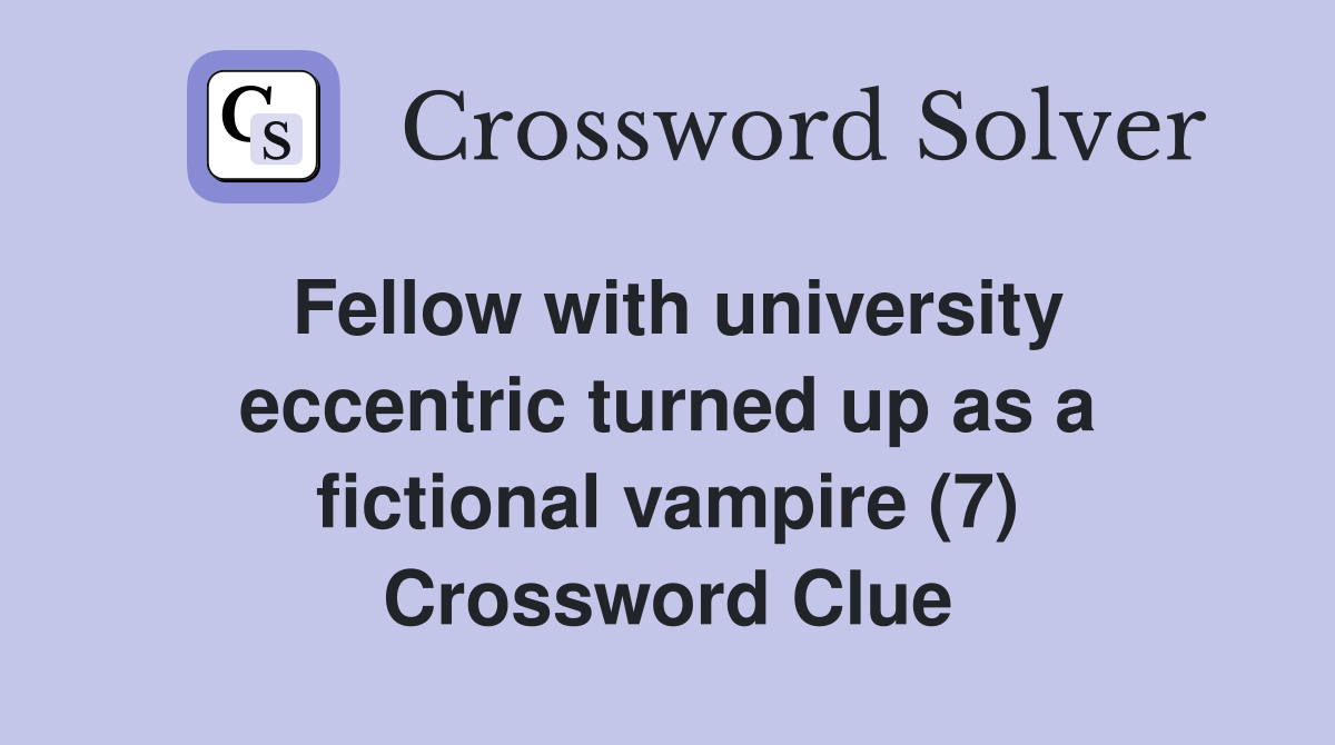 Fellow with university eccentric turned up as a fictional vampire (7) Crossword Clue