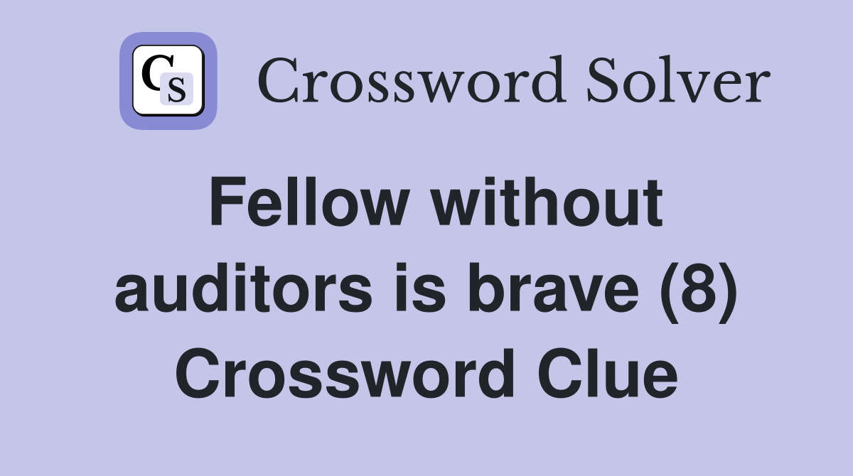 Fellow without auditors is brave (8) Crossword Clue
