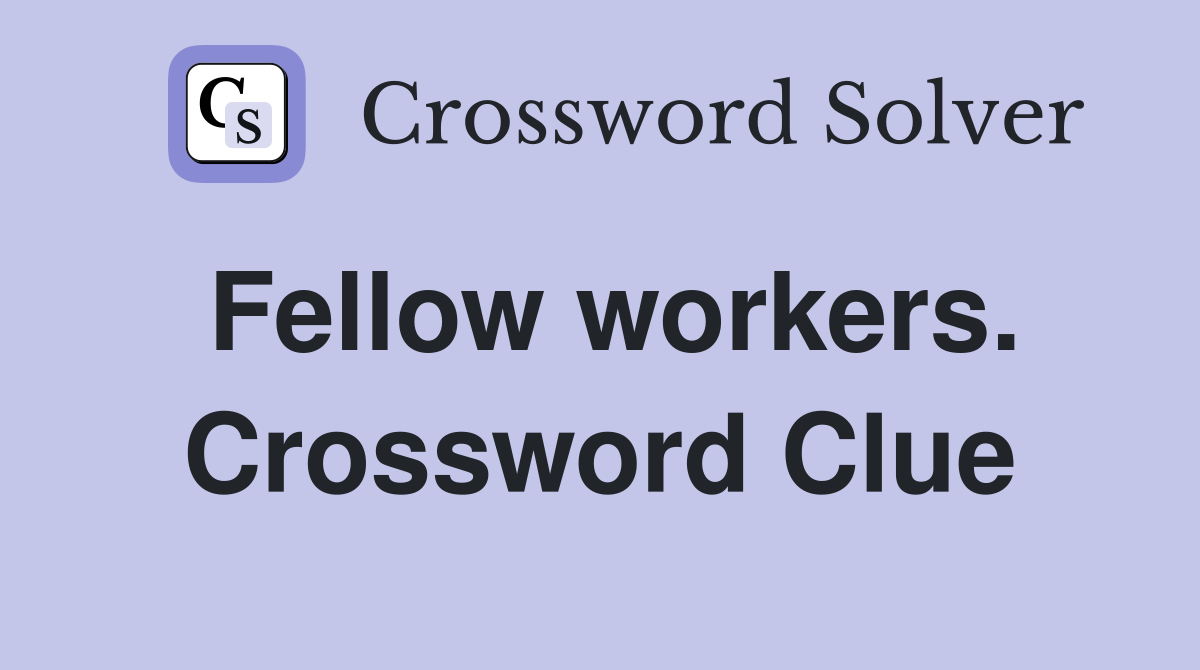 Fellow workers. Crossword Clue