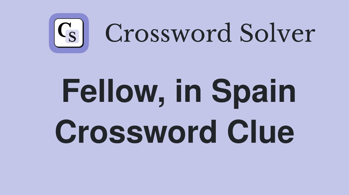 Fellow, in Spain Crossword Clue