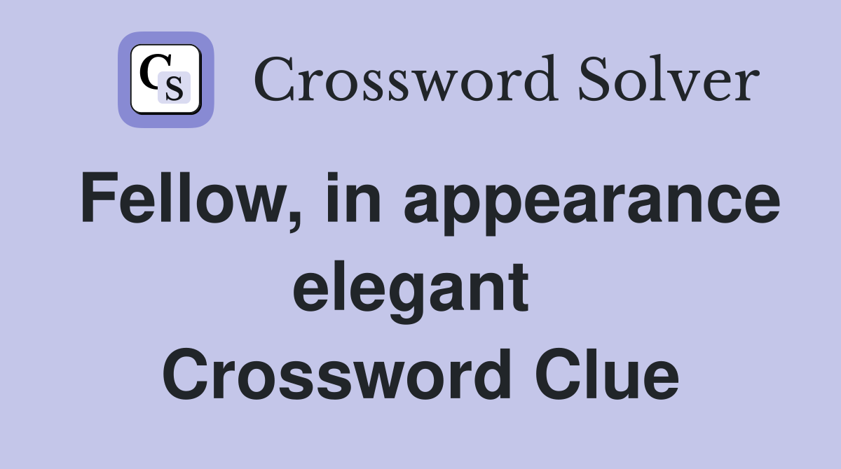 Fellow, in appearance elegant  Crossword Clue