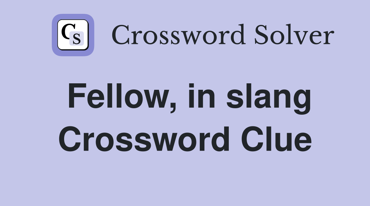 Fellow, in slang Crossword Clue