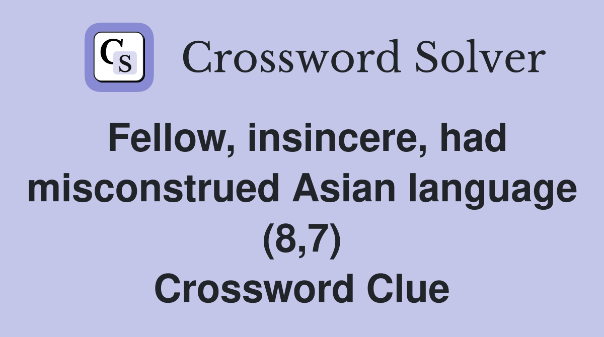 Fellow, insincere, had misconstrued Asian language (8,7) Crossword Clue
