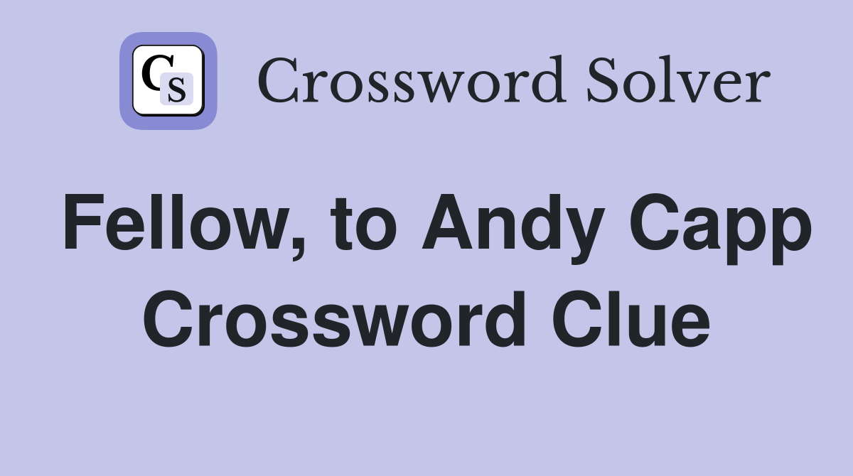 Fellow, to Andy Capp Crossword Clue