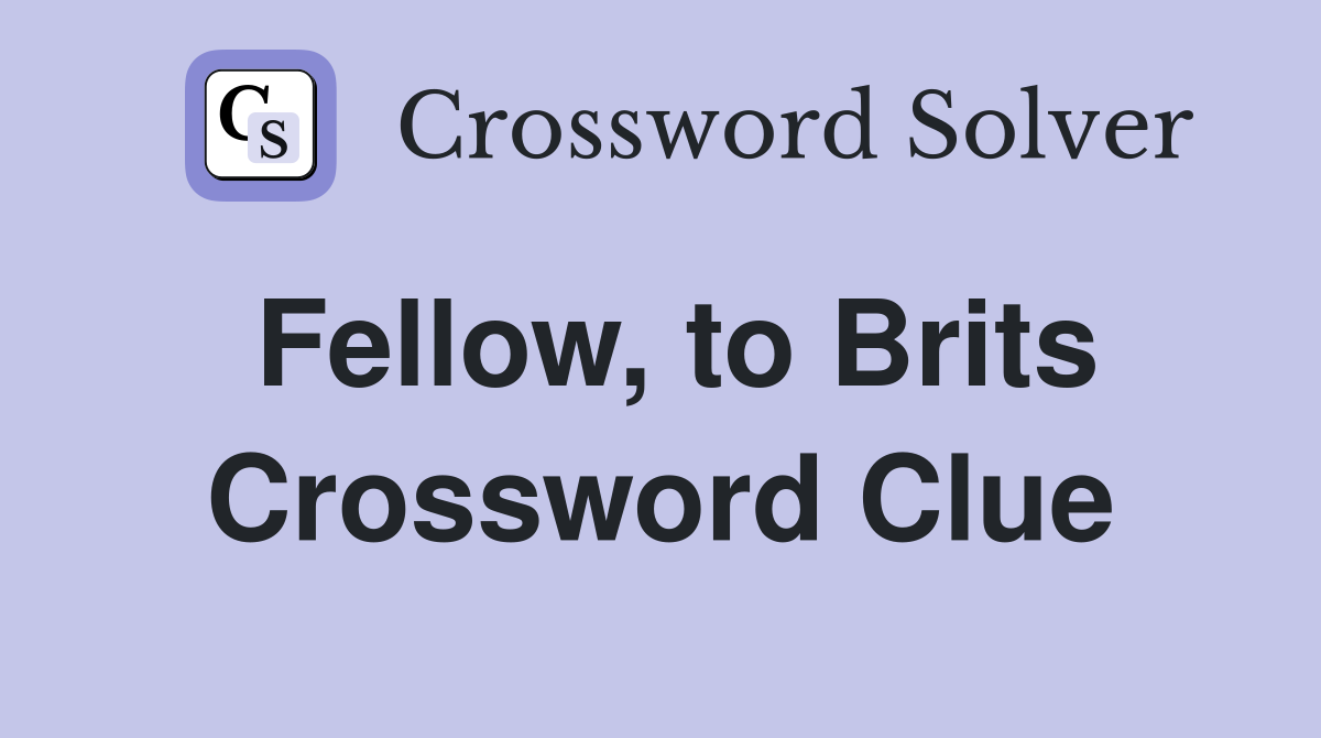 Fellow, to Brits Crossword Clue