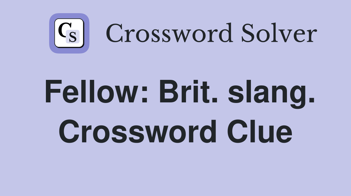 Fellow: Brit. slang. Crossword Clue