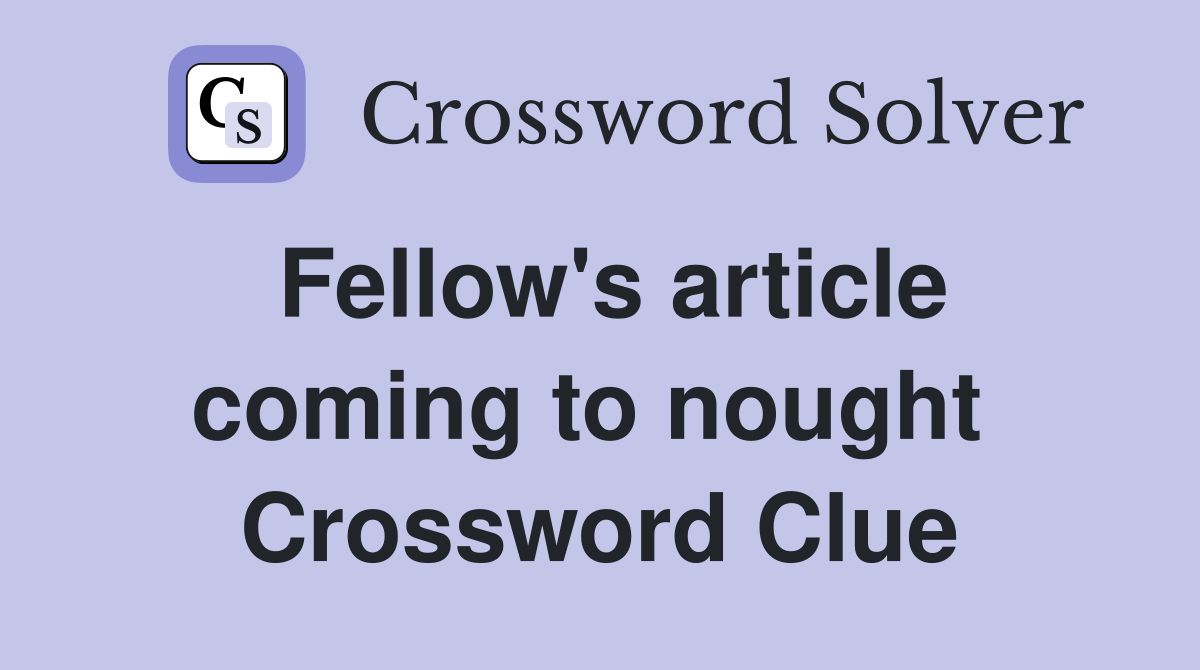 Fellow's article coming to nought  Crossword Clue