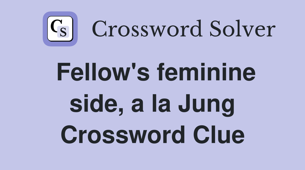 Fellow's feminine side, a la Jung Crossword Clue