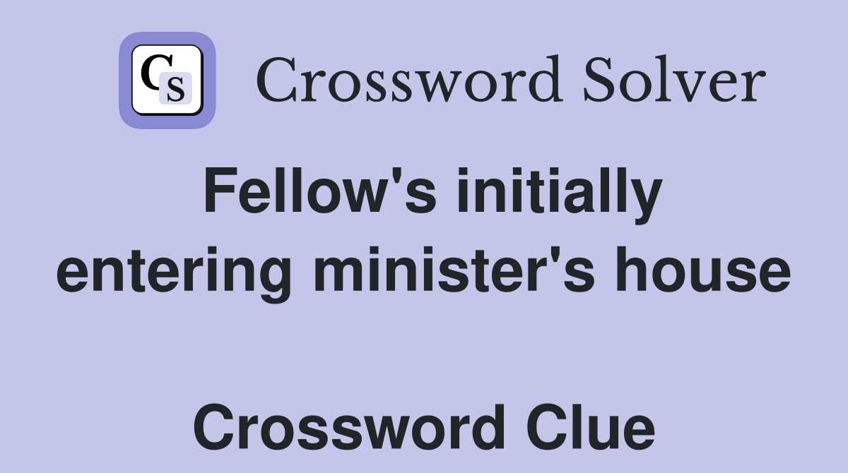 Fellow's initially entering minister's house  Crossword Clue
