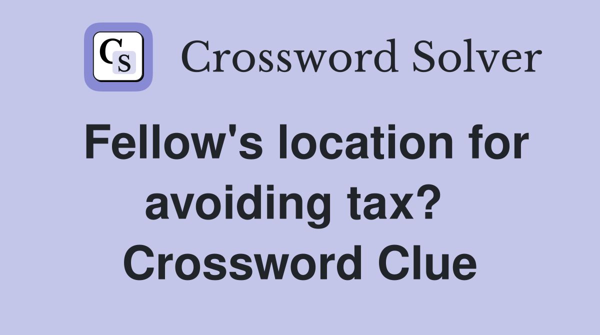 Fellow's location for avoiding tax?  Crossword Clue
