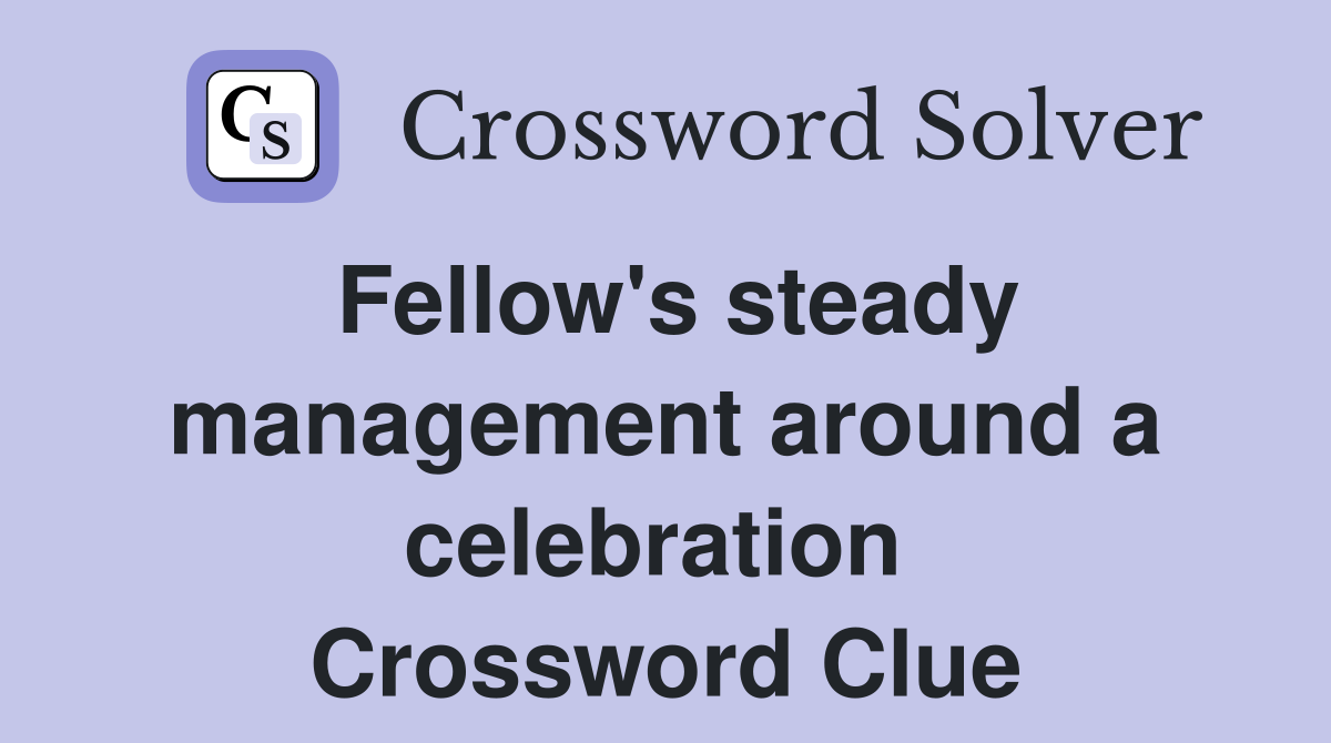 Fellow's steady management around a celebration  Crossword Clue