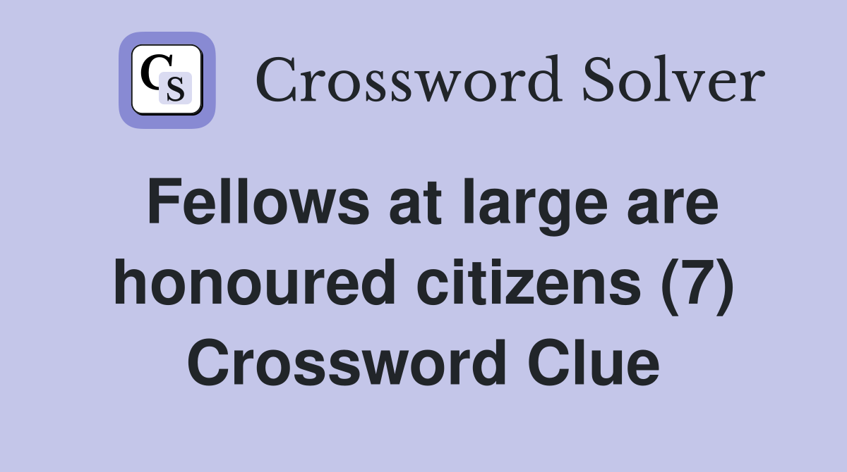 Fellows at large are honoured citizens (7) Crossword Clue