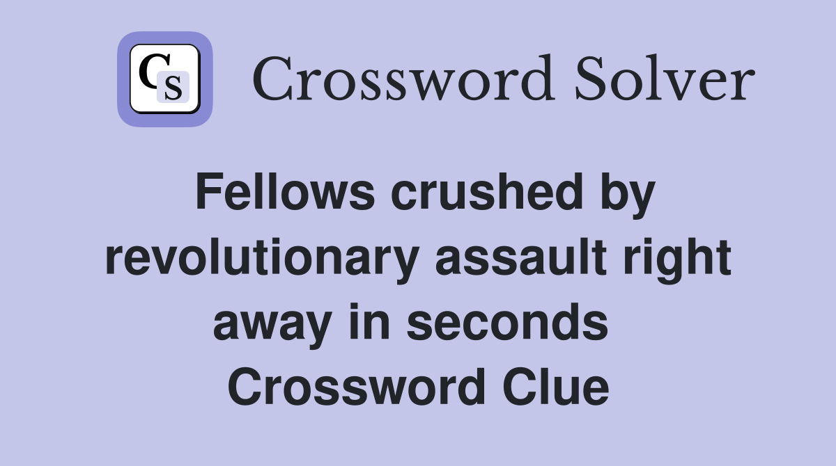 Fellows crushed by revolutionary assault right away in seconds  Crossword Clue