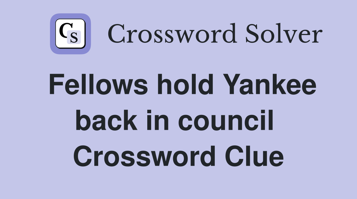 Fellows hold Yankee back in council  Crossword Clue