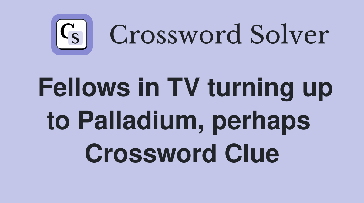 Fellows in TV turning up to Palladium, perhaps  Crossword Clue