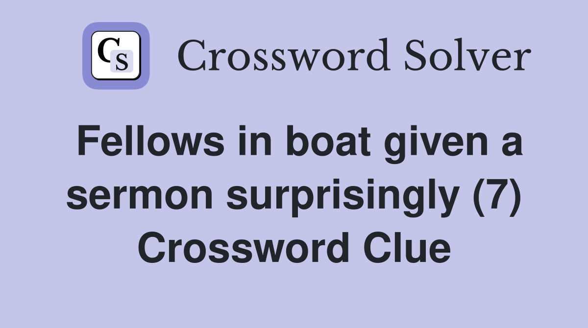 Fellows in boat given a sermon surprisingly (7) Crossword Clue