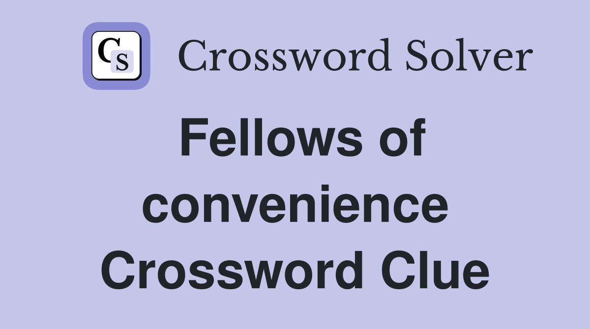 Fellows of convenience Crossword Clue