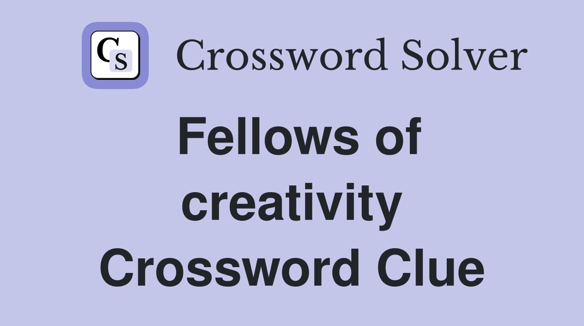Fellows of creativity Crossword Clue