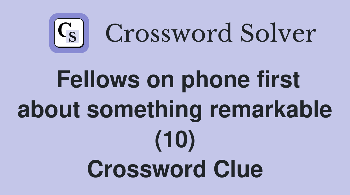 Fellows on phone first about something remarkable (10) Crossword Clue