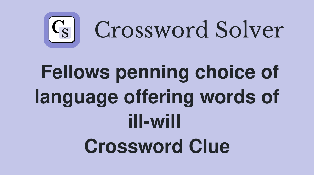 Fellows penning choice of language offering words of ill-will  Crossword Clue