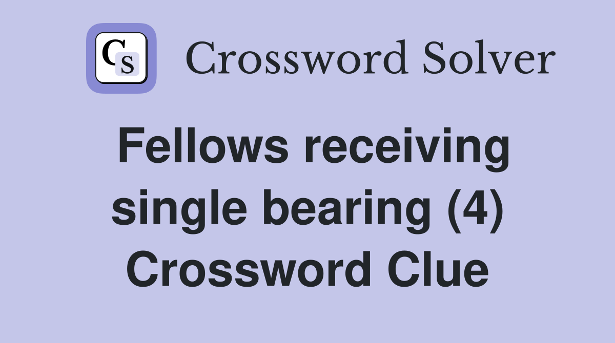 Fellows receiving single bearing (4) Crossword Clue