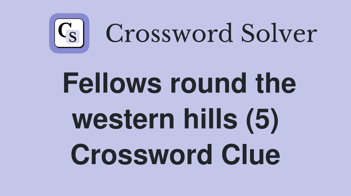 Fellows round the western hills (5) Crossword Clue