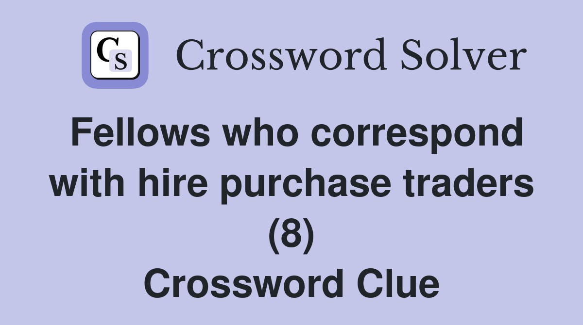 Fellows who correspond with hire purchase traders (8) Crossword Clue