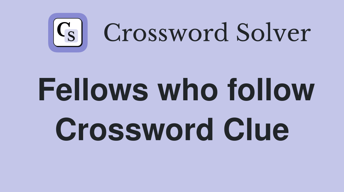 Fellows who follow Crossword Clue