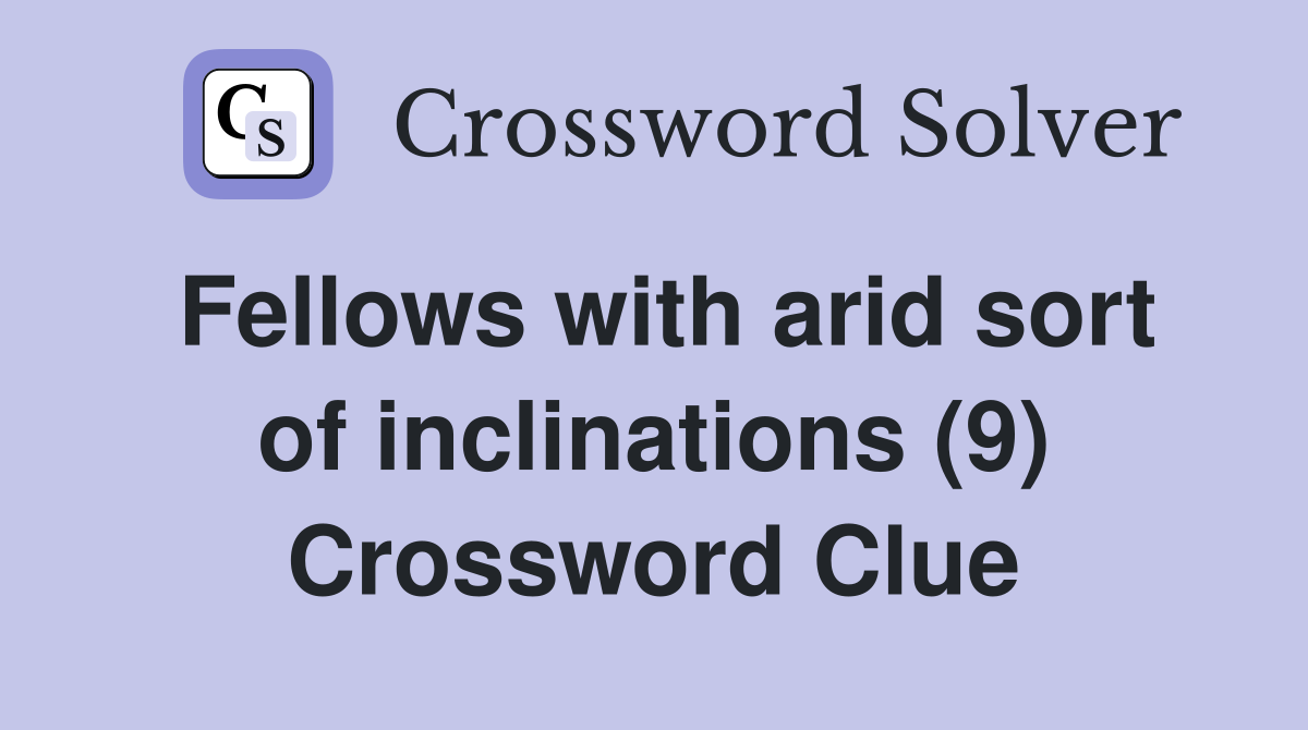 Fellows with arid sort of inclinations (9) Crossword Clue