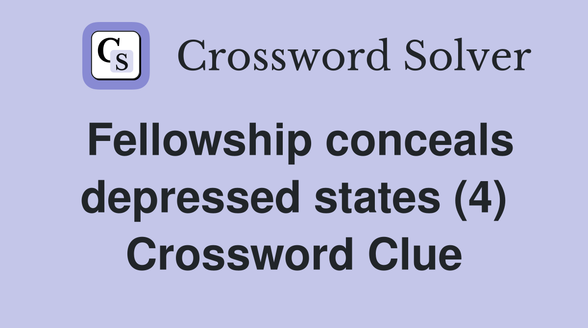 Fellowship conceals depressed states (4) Crossword Clue