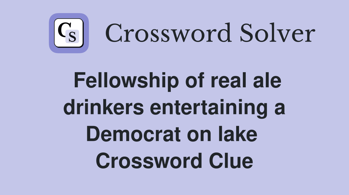 Fellowship of real ale drinkers entertaining a Democrat on lake  Crossword Clue